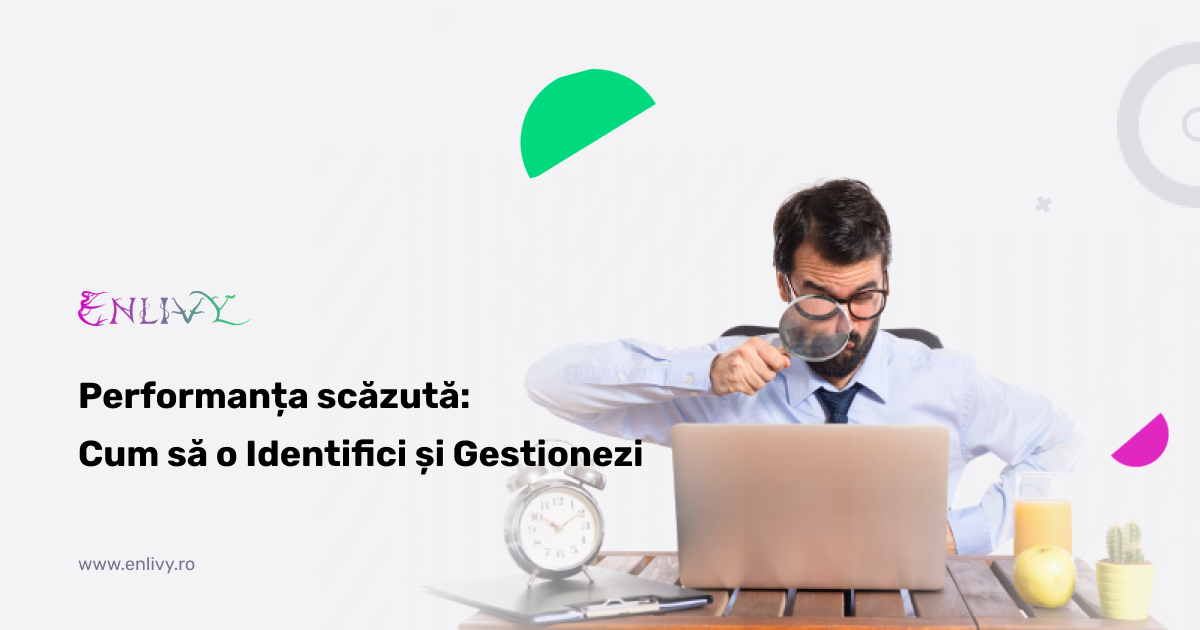 Performanta scazuta cum sa o identifici si gestionezi