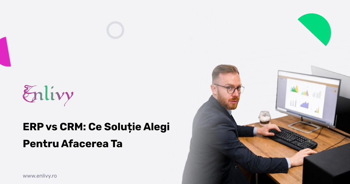 ERP vs CRM ce solutie alegi pentru afacerea ta