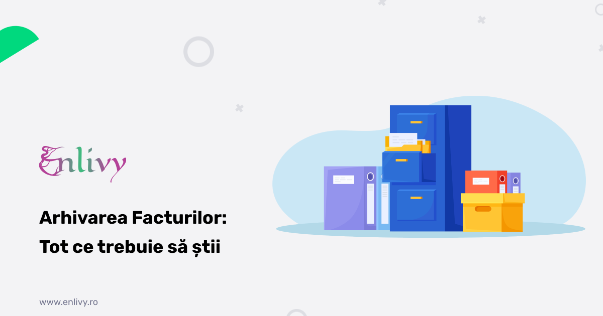 Arhivarea Facturilor: Cât Timp le Păstrezi și Ce Reguli Trebuie să Respecți
